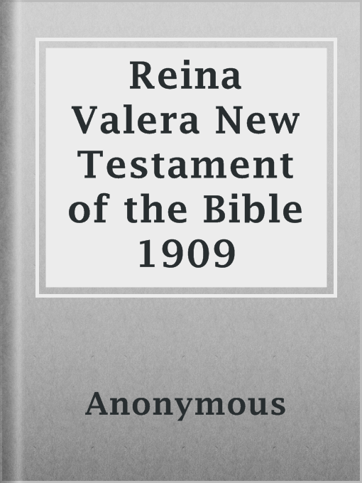 Title details for Reina Valera New Testament of the Bible 1909 by Anonymous - Available